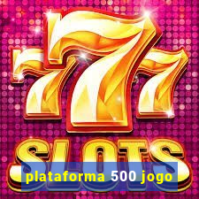 plataforma 500 jogo